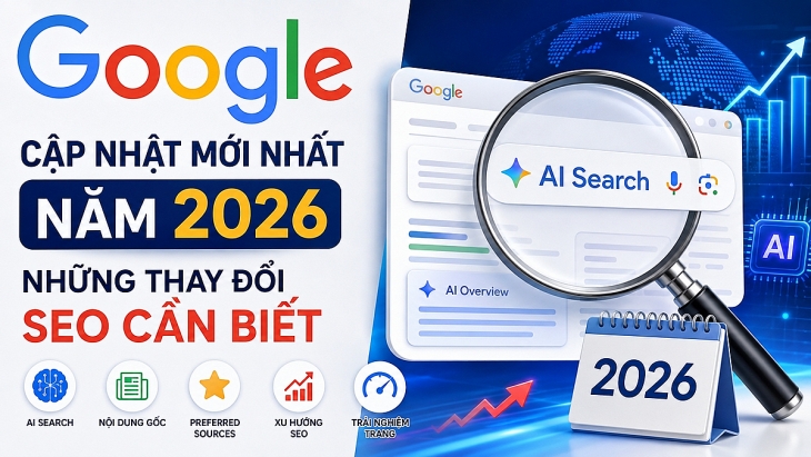 Google Search 2026: Những cập nhật quan trọng đối với SEO và website google search 2026 nhung cap nhat quan trong doi voi seo va website