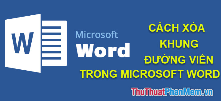 Cách Xóa Khung Và Đường Viền Trong Word