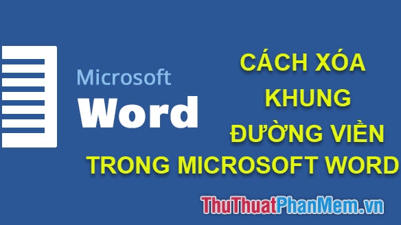 Cách Xóa Khung Và Đường Viền Trong Word