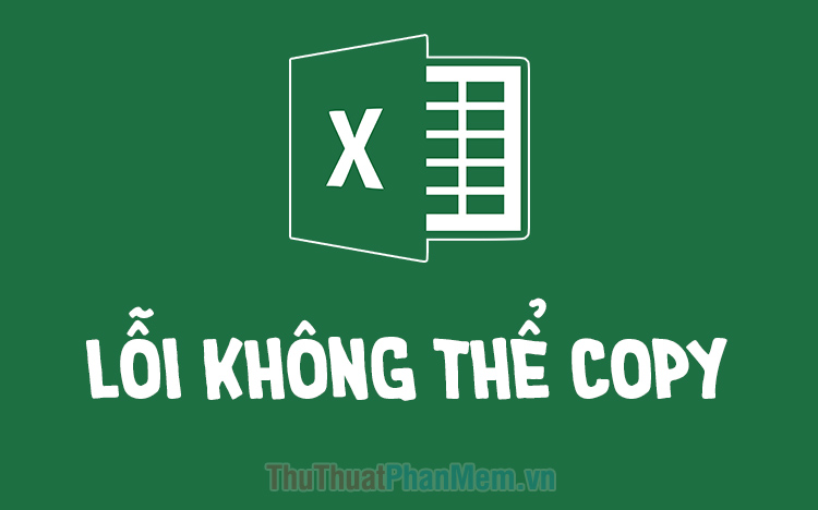 cach sua loi khong copy duoc trong excel